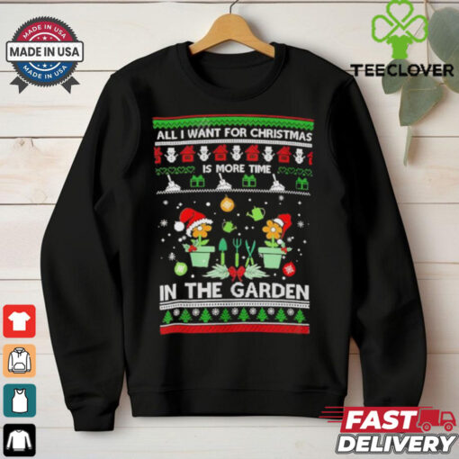 All I Want For Christmas Is More Time In The Garden shirt