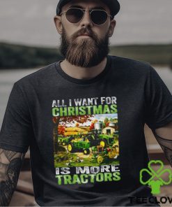 All I Want For Christmas Is More Tractor T Shirt