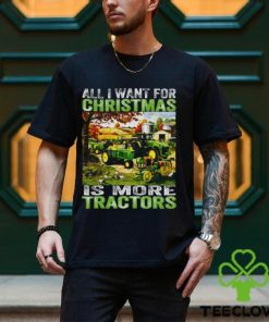 All I Want For Christmas Is More Tractor T Shirt 1 All I Want For Christmas Is More Tractor T Shirt