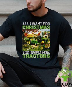 All I Want For Christmas Is More Tractor T Shirt 2 All I Want For Christmas Is More Tractor T Shirt