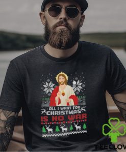 All I Want For Christmas Is No War Shirt