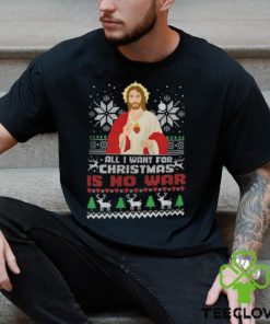 All I Want For Christmas Is No War Shirt