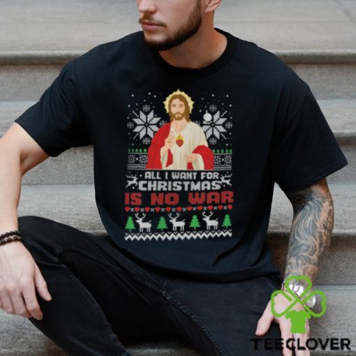 All I Want For Christmas Is No War Shirt