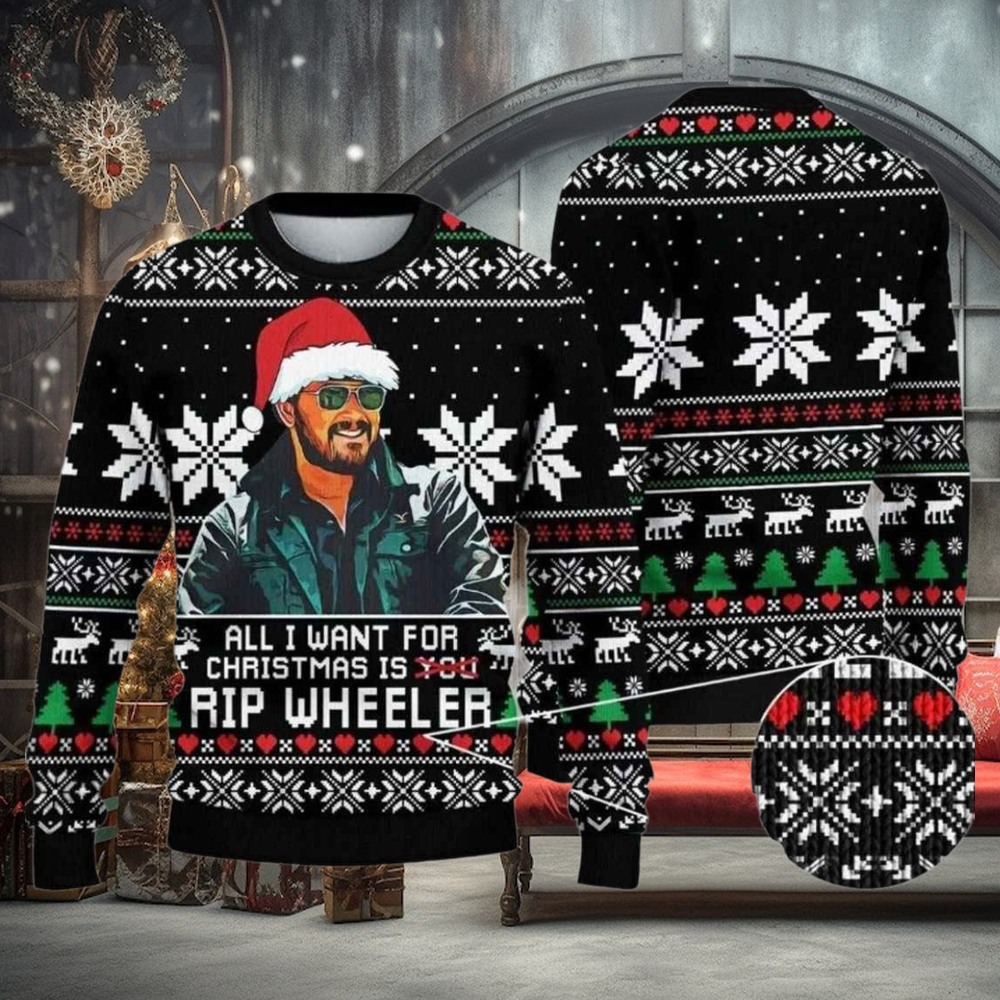 All I Want For Christmas Is Rip Wheeler Ugly Christmas Sweater All I Want For Christmas Is Rip Wheeler Ugly Christmas Sweater