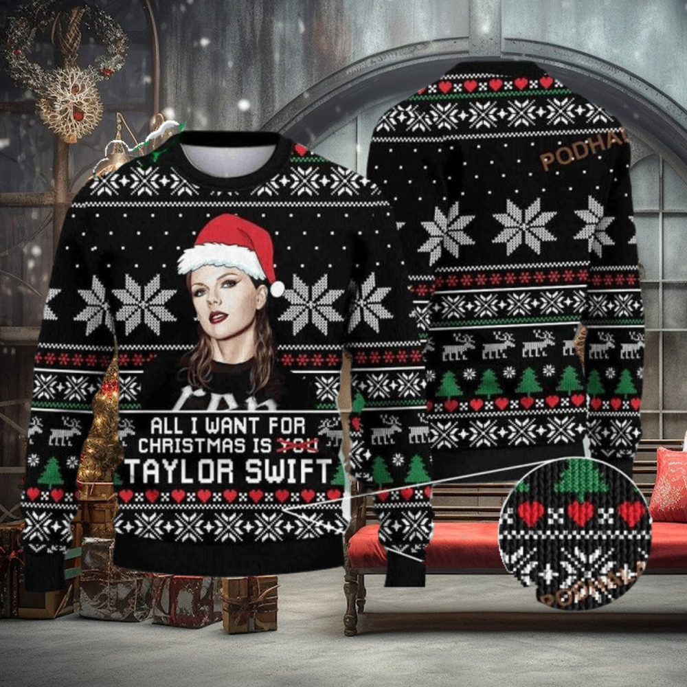 All I Want For Christmas Is Taylor Swift Best Funny Ugly Sweater All I Want For Christmas Is Taylor Swift Best Funny Ugly Sweater