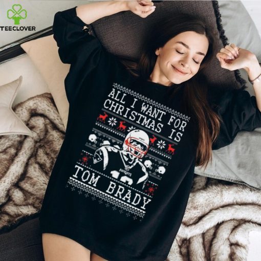 All I Want For Christmas Is Tom Brady Ugly Christmas Thoodie, sweater, longsleeve, shirt v-neck, t-shirt