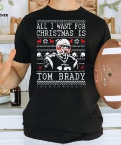 All I Want For Christmas Is Tom Brady Ugly Christmas Thoodie, sweater, longsleeve, shirt v-neck, t-shirt