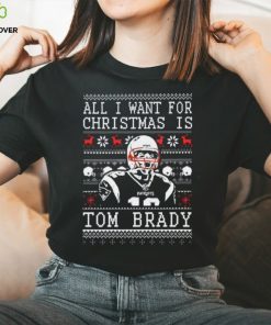 All I Want For Christmas Is Tom Brady Ugly Christmas Thoodie, sweater, longsleeve, shirt v-neck, t-shirt