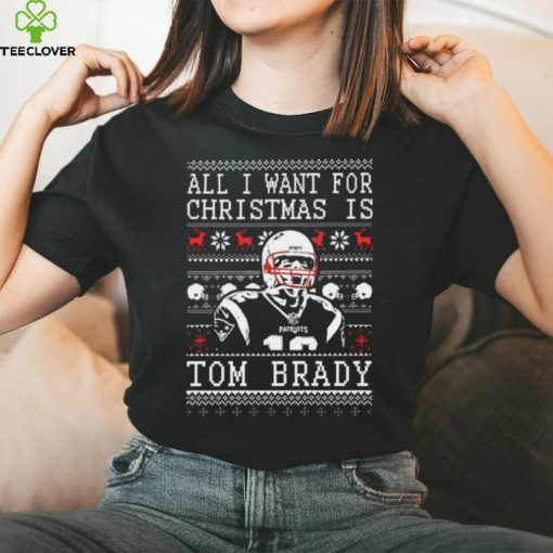 All I Want For Christmas Is Tom Brady Ugly Christmas Thoodie, sweater, longsleeve, shirt v-neck, t-shirt