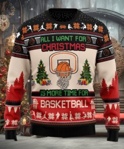 All I Want For Is More Time For Basketball Ugly Christmas Sweater For Fans Gift Holidays Men And Women
