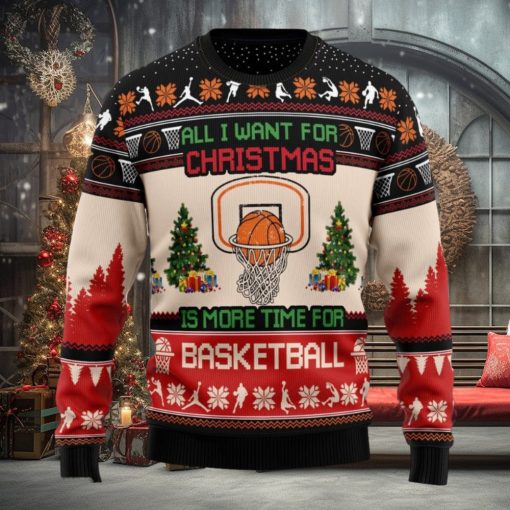All I Want For Is More Time For Basketball Ugly Christmas Sweater For Fans Gift Holidays Men And Women