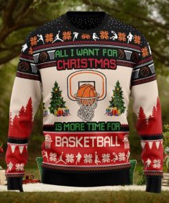 All I Want For Is More Time For Basketball Ugly Christmas Sweater For Fans Gift Holidays Men And Women