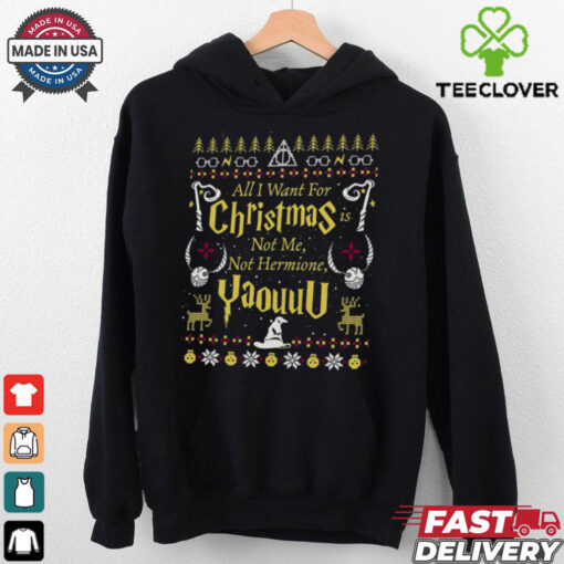 All I Want for Christmas Is Not Me Ugly Sweatshirt