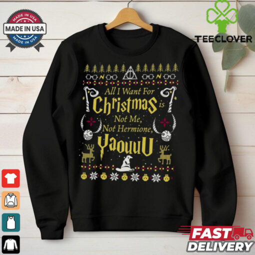 All I Want for Christmas Is Not Me Ugly Sweatshirt