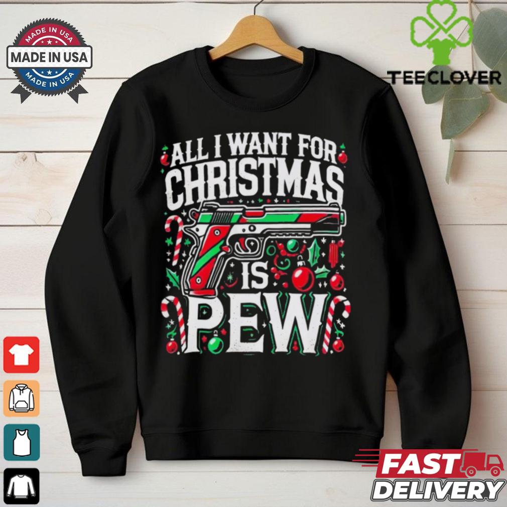 All I Want for Christmas is Pew shirt All I Want for Christmas is Pew shirt