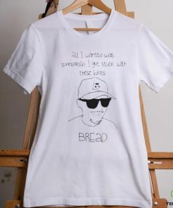 All I Wanted Was Sponsorsip I Got Stuck With These Idiots Bread Shirt