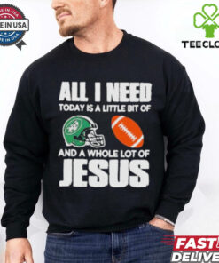 All I need Today is a little bit of New York Jets and a whole lot of Jesus helmet shirt