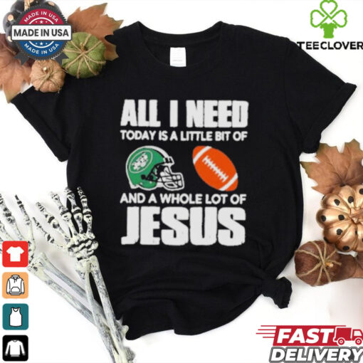 All I need Today is a little bit of New York Jets and a whole lot of Jesus helmet shirt
