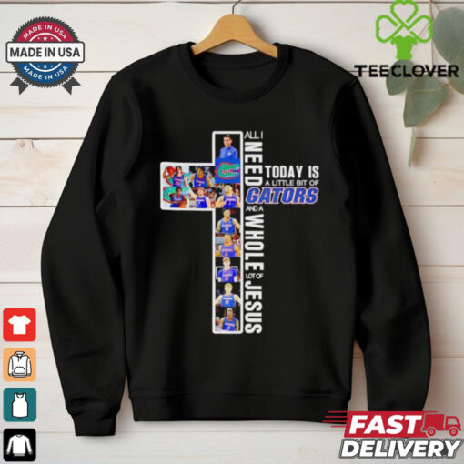 All I need today is a little bit of Gators and a whole lot of Jesus 2025 shirt