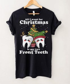 All I want for Christmas is My Two Front Teeth Funny Dentist Thoodie, sweater, longsleeve, shirt v-neck, t-shirt