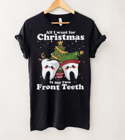 All I want for Christmas is My Two Front Teeth Funny Dentist Thoodie, sweater, longsleeve, shirt v-neck, t-shirt