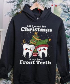 All I want for Christmas is My Two Front Teeth Funny Dentist Thoodie, sweater, longsleeve, shirt v-neck, t-shirt