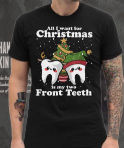 All I want for Christmas is My Two Front Teeth Funny Dentist Thoodie, sweater, longsleeve, shirt v-neck, t-shirt