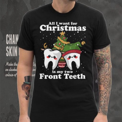 All I want for Christmas is My Two Front Teeth Funny Dentist Thoodie, sweater, longsleeve, shirt v-neck, t-shirt