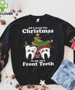 All I want for Christmas is My Two Front Teeth Funny Dentist Thoodie, sweater, longsleeve, shirt v-neck, t-shirt