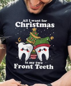 All I want for Christmas is My Two Front Teeth Funny Dentist Thoodie, sweater, longsleeve, shirt v-neck, t-shirt