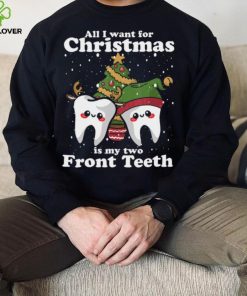 All I want for Christmas is My Two Front Teeth Funny Dentist Thoodie, sweater, longsleeve, shirt v-neck, t-shirt