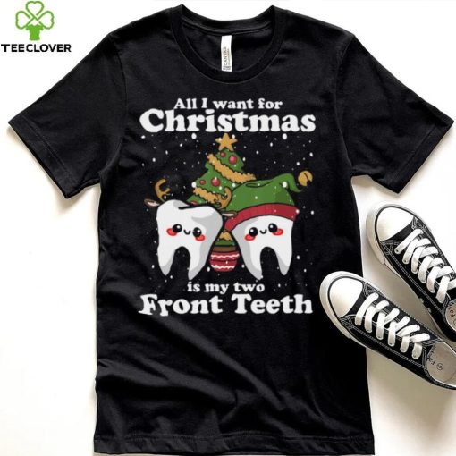 All I want for Christmas is My Two Front Teeth Funny Dentist Thoodie, sweater, longsleeve, shirt v-neck, t-shirt