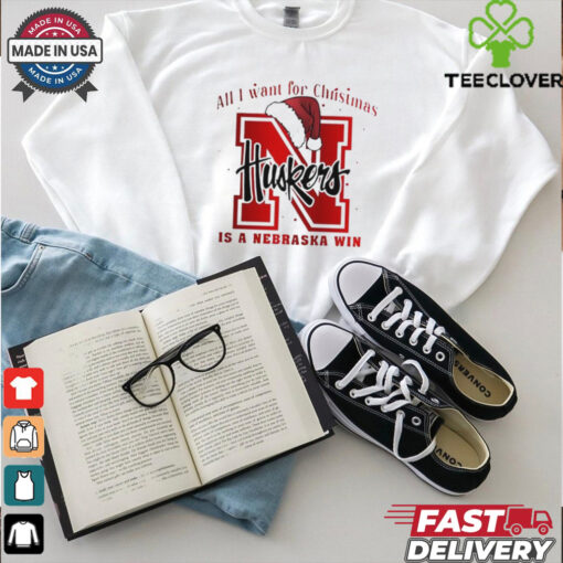 All I want for Christmas is Nebraska Cornhuskers win shirt