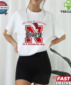 All I want for Christmas is Nebraska Cornhuskers win shirt