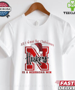 All I want for Christmas is Nebraska Cornhuskers win shirt