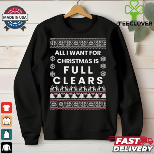 All I want for Christmas is full clears shirt