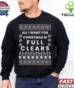 All I want for Christmas is full clears shirt