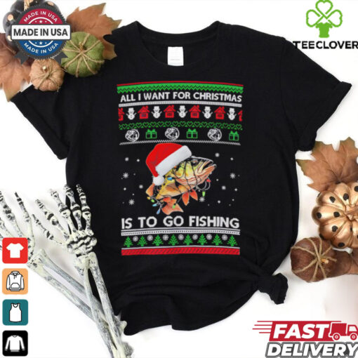 All I want for Christmas is to go fishing shirt