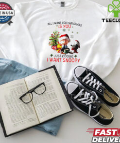 All I want for Christmas is you just kidding I want Snoopy Peanuts shirt