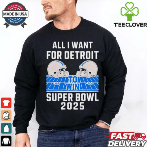 All I want for Detroit Lions to win Super Bowl 2025 helmet stadium shirt