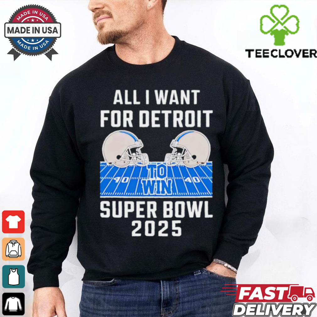 All I want for Detroit Lions to win Super Bowl 2025 helmet stadium shirt All I want for Detroit Lions to win Super Bowl 2025 helmet stadium shirt