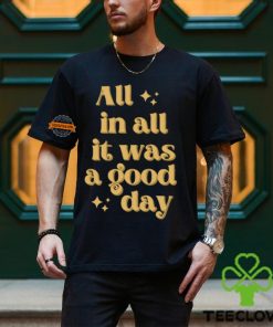 All In All It Was A Good Day Shirt