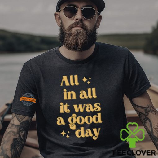 All In All It Was A Good Day Shirt