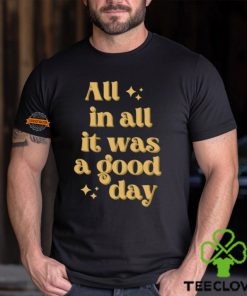 All In All It Was A Good Day Shirt