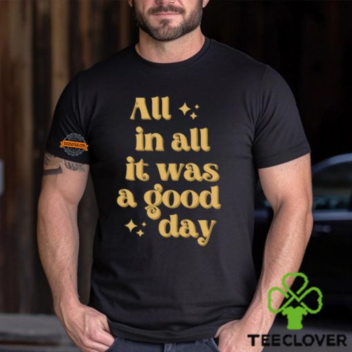 All In All It Was A Good Day Shirt