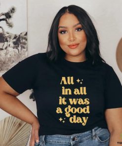 All In All It Was A Good Day Tee Shirt