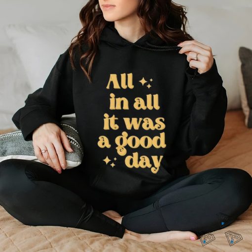 All In All It Was A Good Day Tee Shirt