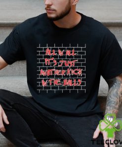 All In All It’s Just Another Kick In The Balls Shirt