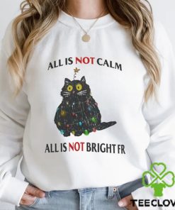 All Is Not Calm All Is Not Bright FR Black Cat Christmas Shirt