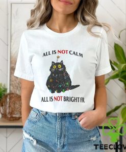 All Is Not Calm All Is Not Bright FR Black Cat Christmas Shirt